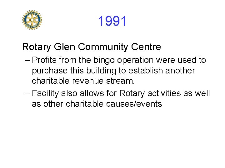 1991 Rotary Glen Community Centre – Profits from the bingo operation were used to