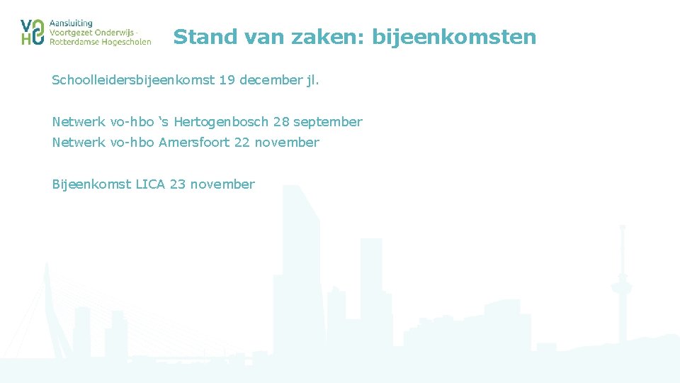 Stand van zaken: bijeenkomsten Schoolleidersbijeenkomst 19 december jl. Netwerk vo-hbo ‘s Hertogenbosch 28 september