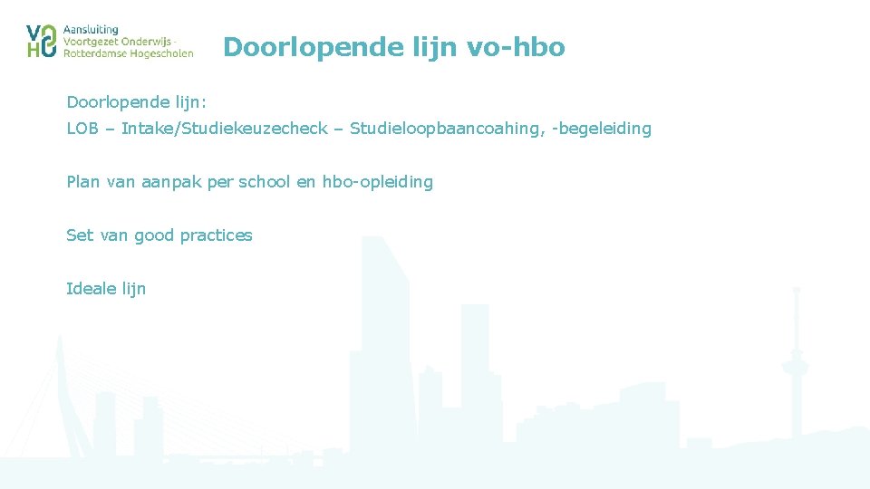 Doorlopende lijn vo-hbo Doorlopende lijn: LOB – Intake/Studiekeuzecheck – Studieloopbaancoahing, -begeleiding Plan van aanpak