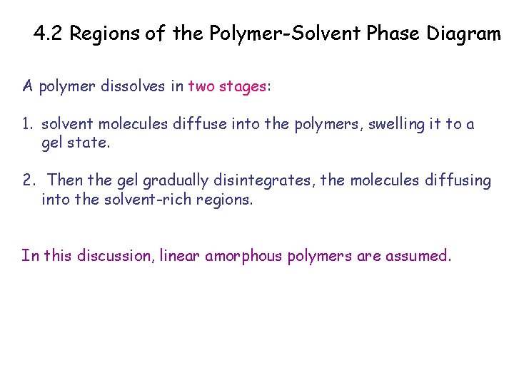 4. 2 Regions of the Polymer-Solvent Phase Diagram A polymer dissolves in two stages: