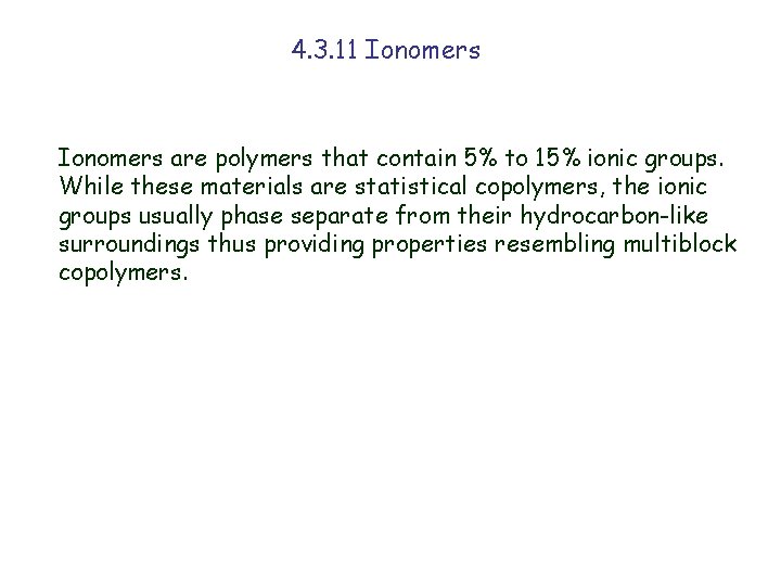 4. 3. 11 Ionomers are polymers that contain 5% to 15% ionic groups. While