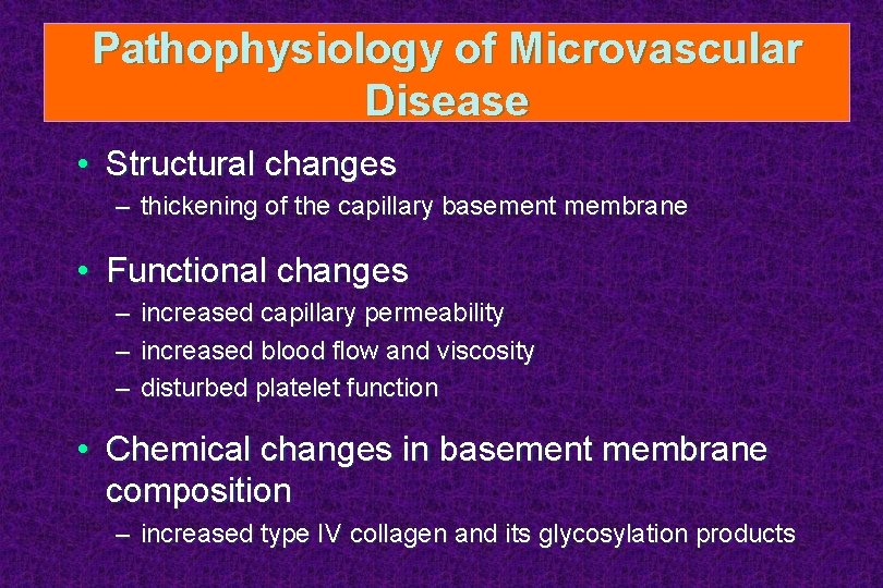 Pathophysiology of Microvascular Disease • Structural changes – thickening of the capillary basement membrane