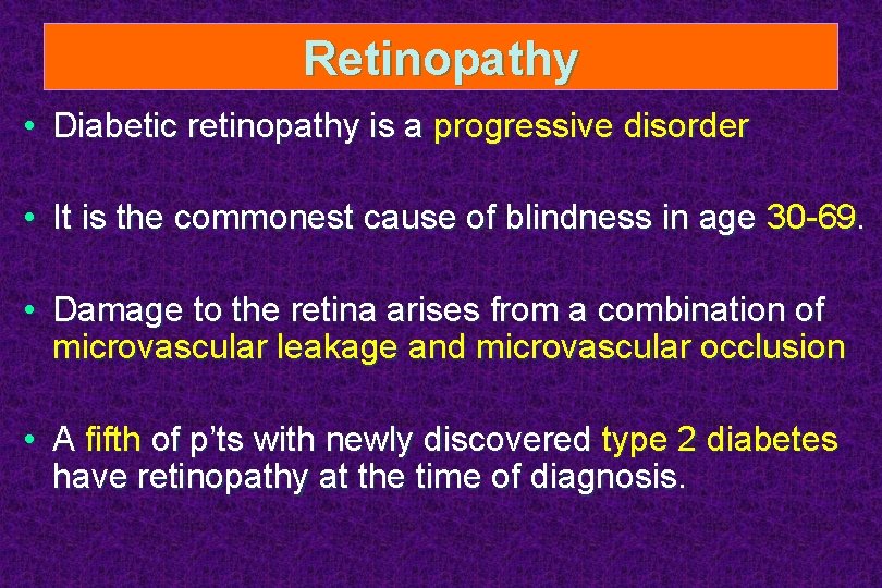 Retinopathy • Diabetic retinopathy is a progressive disorder • It is the commonest cause