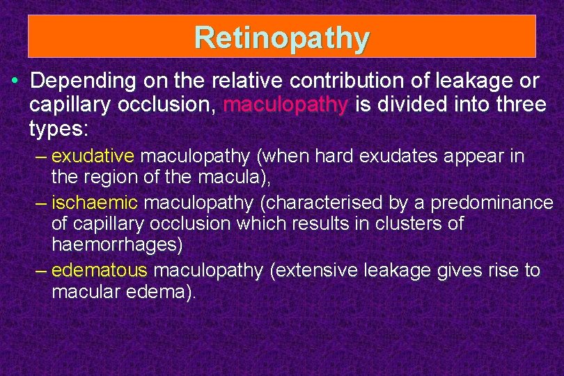 Retinopathy • Depending on the relative contribution of leakage or capillary occlusion, maculopathy is
