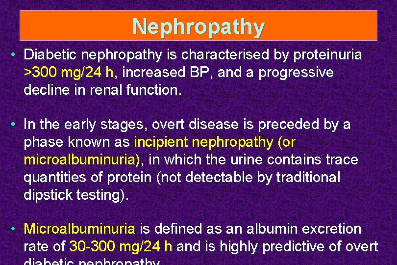 Nephropathy • Diabetic nephropathy is characterised by proteinuria >300 mg/24 h, increased BP, and