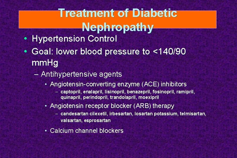 Treatment of Diabetic Nephropathy • Hypertension Control • Goal: lower blood pressure to <140/90