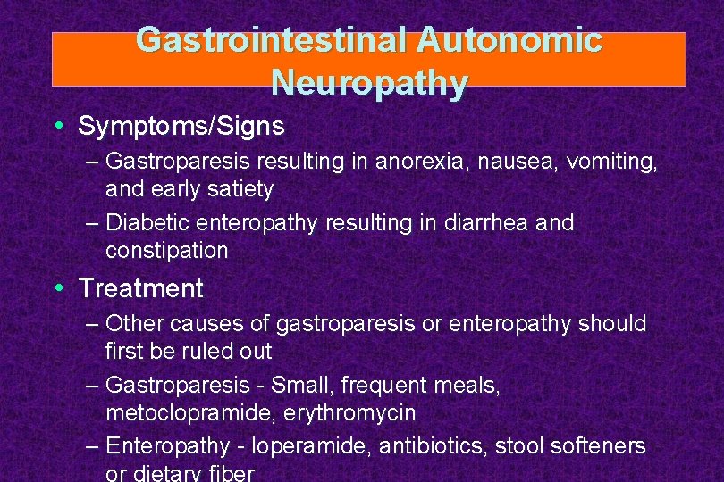Gastrointestinal Autonomic Neuropathy • Symptoms/Signs – Gastroparesis resulting in anorexia, nausea, vomiting, and early
