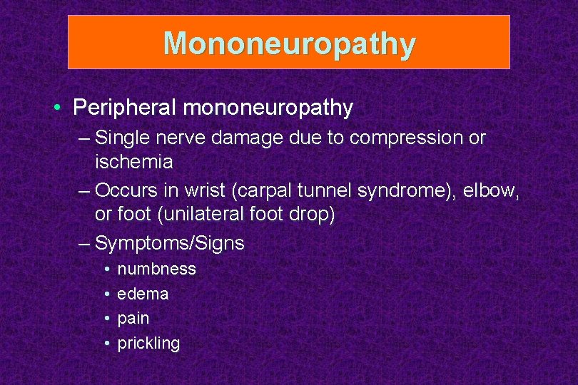 Mononeuropathy • Peripheral mononeuropathy – Single nerve damage due to compression or ischemia –
