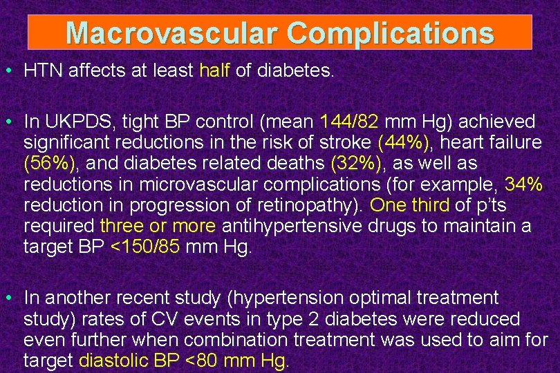 Macrovascular Complications • HTN affects at least half of diabetes. • In UKPDS, tight