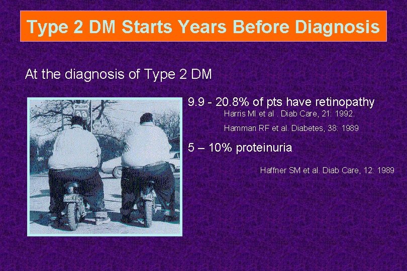 Type 2 DM Starts Years Before Diagnosis At the diagnosis of Type 2 DM