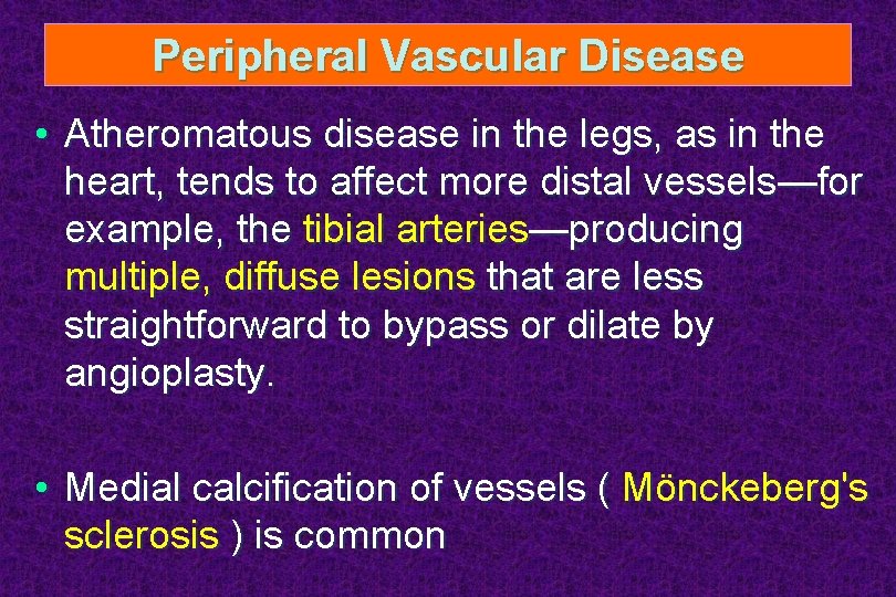Peripheral Vascular Disease • Atheromatous disease in the legs, as in the heart, tends