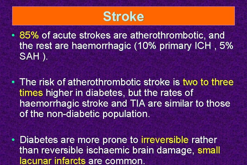 Stroke • 85% of acute strokes are atherothrombotic, and the rest are haemorrhagic (10%