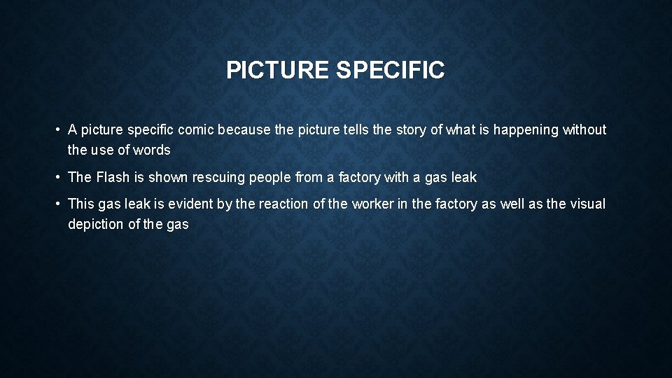 PICTURE SPECIFIC • A picture specific comic because the picture tells the story of