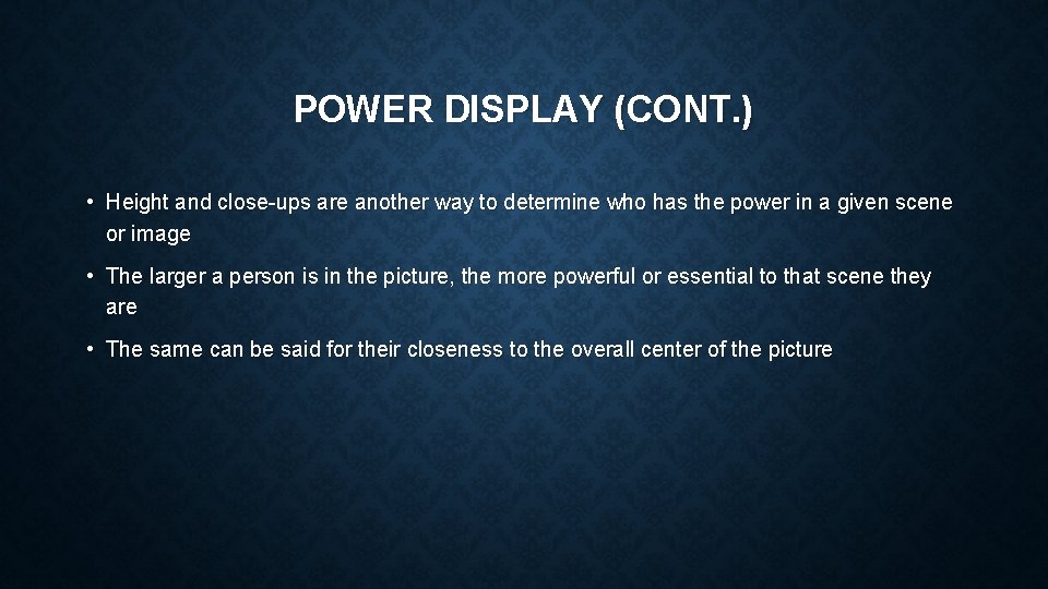 POWER DISPLAY (CONT. ) • Height and close-ups are another way to determine who