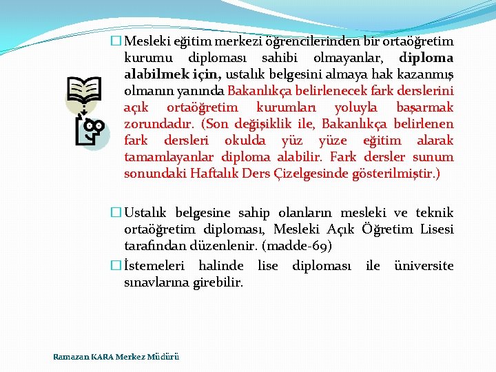 � Mesleki eğitim merkezi öğrencilerinden bir ortaöğretim kurumu diploması sahibi olmayanlar, diploma alabilmek için,