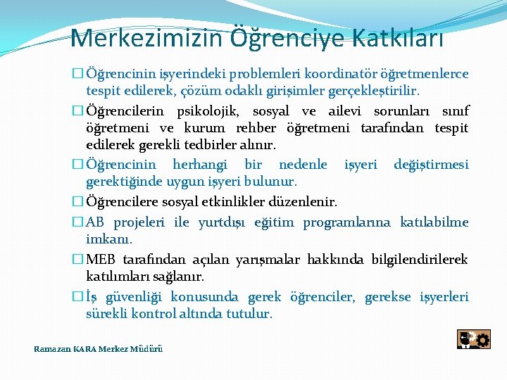 Merkezimizin Öğrenciye Katkıları � Öğrencinin işyerindeki problemleri koordinatör öğretmenlerce tespit edilerek, çözüm odaklı girişimler