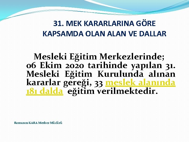 31. MEK KARARLARINA GÖRE KAPSAMDA OLAN ALAN VE DALLAR Mesleki Eğitim Merkezlerinde; 06 Ekim