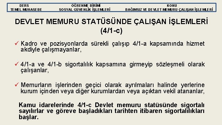 DERS TEMEL MUHASEBE ÖĞRENME BİRİMİ SOSYAL GÜVENLİK İŞLEMLERİ KONU BAĞIMSIZ VE DEVLET MEMURU ÇALIŞAN