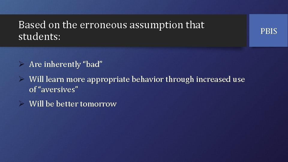 Based on the erroneous assumption that students: Ø Are inherently “bad” Ø Will learn