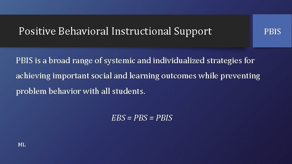Positive Behavioral Instructional Support PBIS is a broad range of systemic and individualized strategies