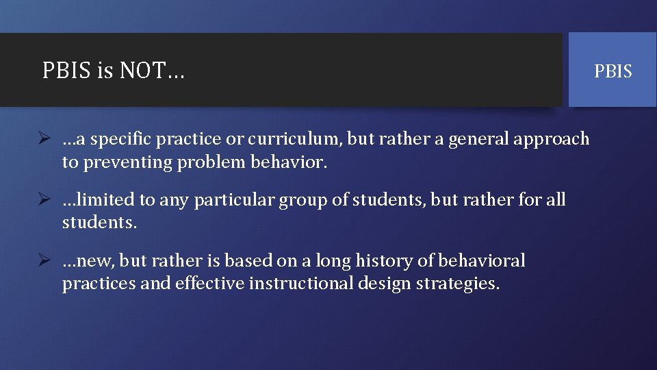 PBIS is NOT… Ø …a specific practice or curriculum, but rather a general approach