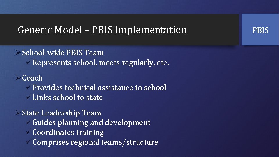 Generic Model – PBIS Implementation ØSchool-wide PBIS Team üRepresents school, meets regularly, etc. ØCoach