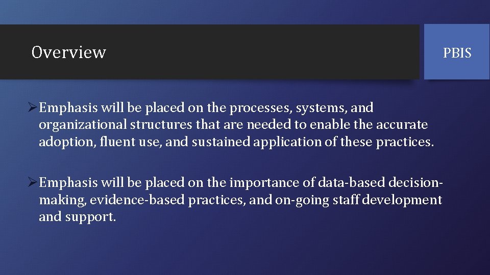 Overview PBIS ØEmphasis will be placed on the processes, systems, and organizational structures that