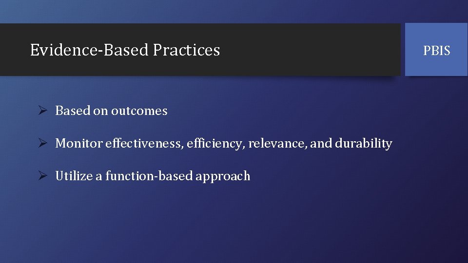 Evidence-Based Practices Ø Based on outcomes Ø Monitor effectiveness, efficiency, relevance, and durability Ø