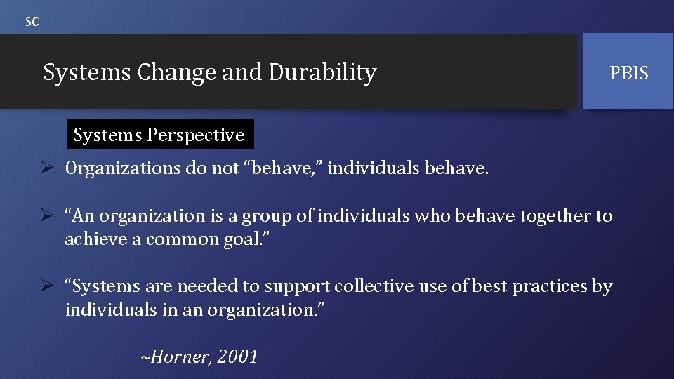 SC Systems Change and Durability PBIS Systems Perspective Ø Organizations do not “behave, ”