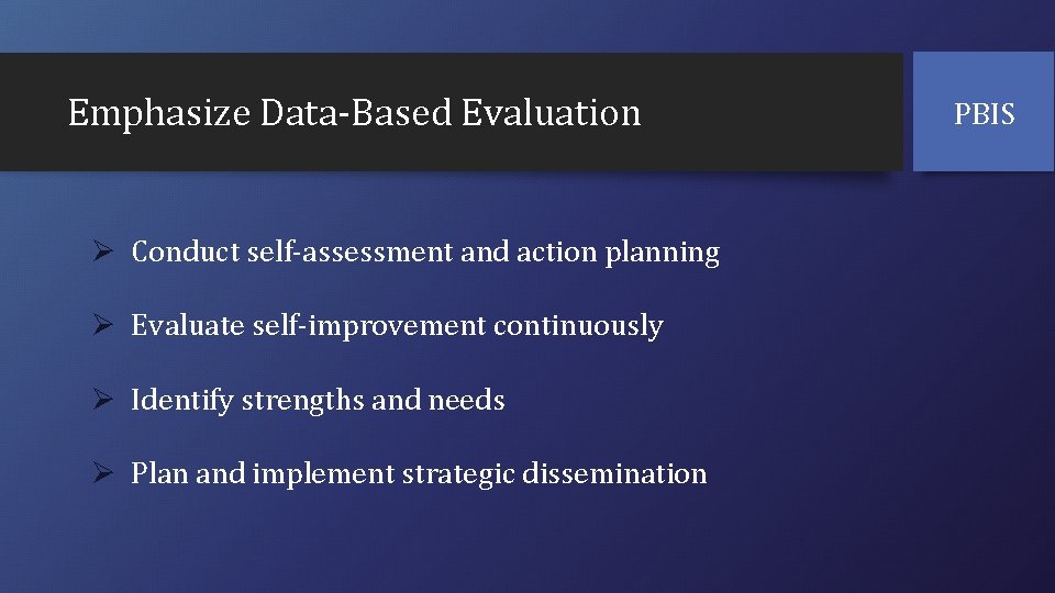 Emphasize Data-Based Evaluation Ø Conduct self-assessment and action planning Ø Evaluate self-improvement continuously Ø