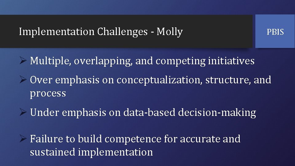 Implementation Challenges - Molly PBIS Ø Multiple, overlapping, and competing initiatives Ø Over emphasis