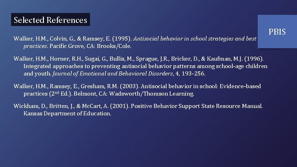 Selected References Walker, H. M. , Colvin, G. , & Ramsey, E. (1995). Antisocial