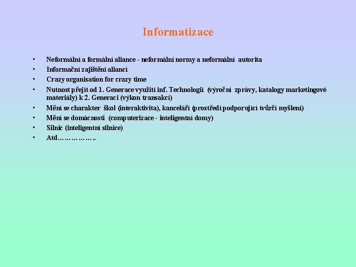 Informatizace • • Neformální aliance - neformální normy a neformální autorita Informační zajištění aliancí
