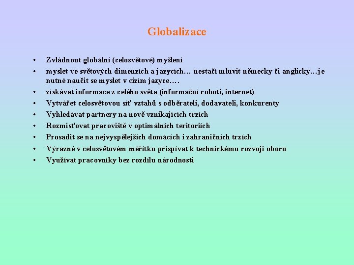 Globalizace • • • Zvládnout globální (celosvětové) myšlení myslet ve světových dimenzích a jazycích…
