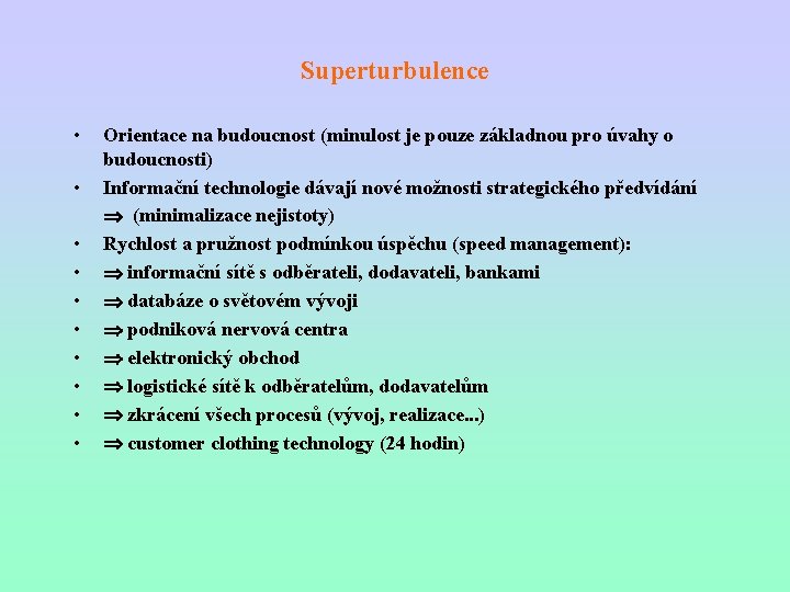 Superturbulence • • • Orientace na budoucnost (minulost je pouze základnou pro úvahy o