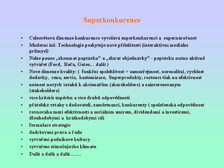 Superkonkurence • • • • Celosvětová dimenze konkurence vyvolává superkonkurenci a supernáročnost Moderní inž.