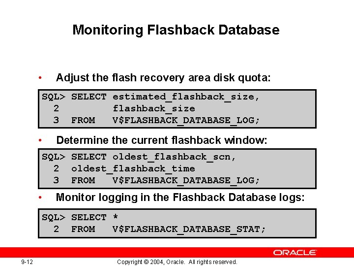 Monitoring Flashback Database • Adjust the flash recovery area disk quota: SQL> SELECT estimated_flashback_size,