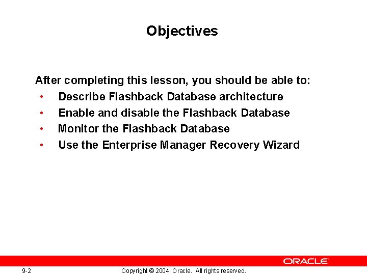 Objectives After completing this lesson, you should be able to: • Describe Flashback Database