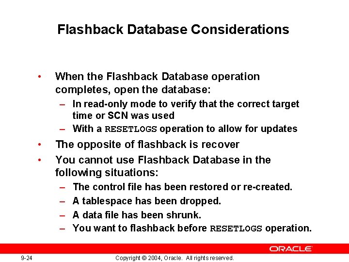 Flashback Database Considerations • When the Flashback Database operation completes, open the database: –