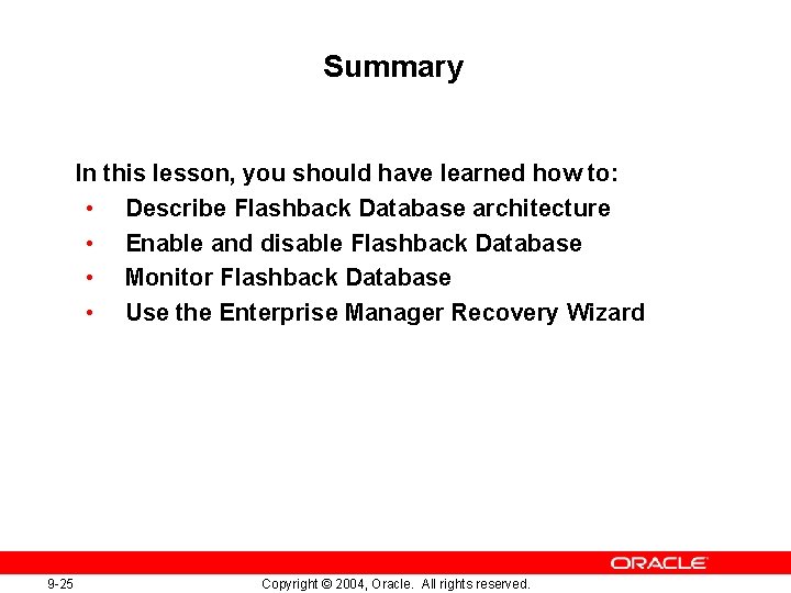 Summary In this lesson, you should have learned how to: • Describe Flashback Database