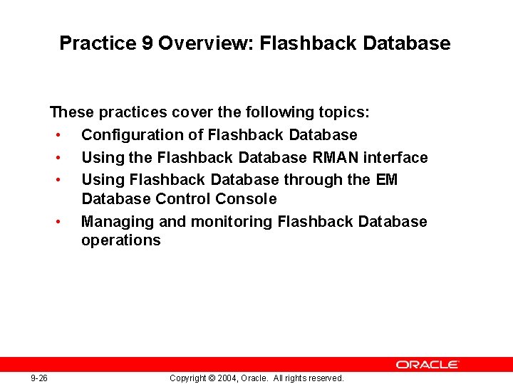 Practice 9 Overview: Flashback Database These practices cover the following topics: • Configuration of