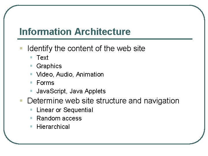 Information Architecture § Identify the content of the web site § § § Text