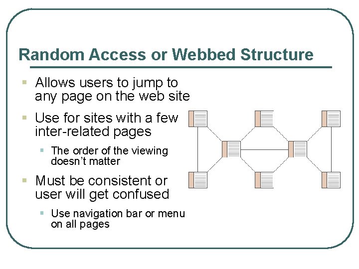 Random Access or Webbed Structure § Allows users to jump to any page on