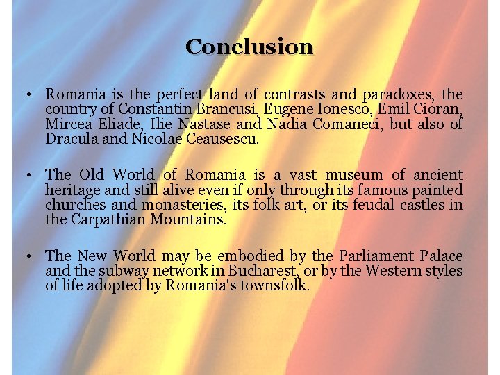 Conclusion • Romania is the perfect land of contrasts and paradoxes, the country of