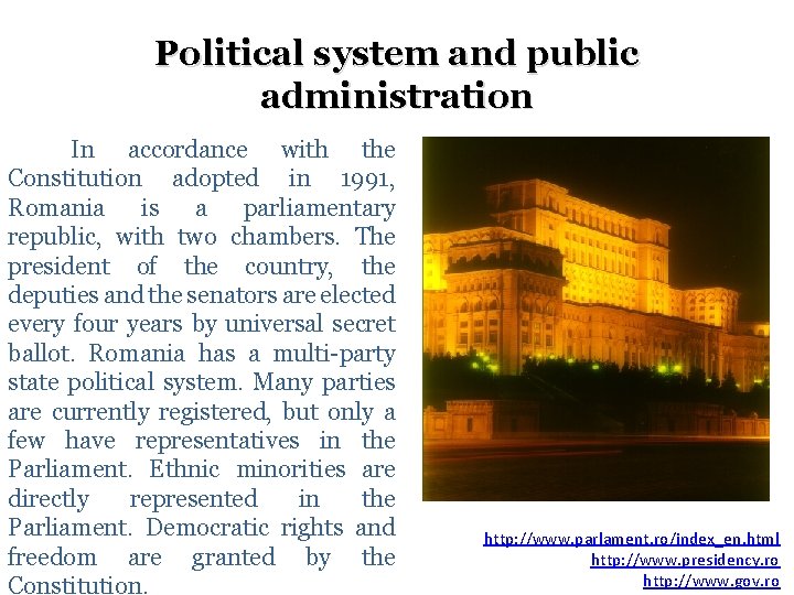Political system and public administration In accordance with the Constitution adopted in 1991, Romania