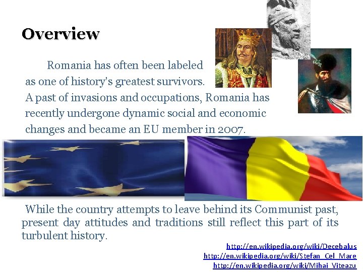 Overview Romania has often been labeled as one of history’s greatest survivors. A past