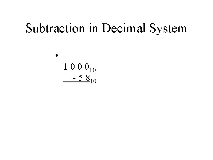 Subtraction in Decimal System • 1 0 0 010 - 5 810 