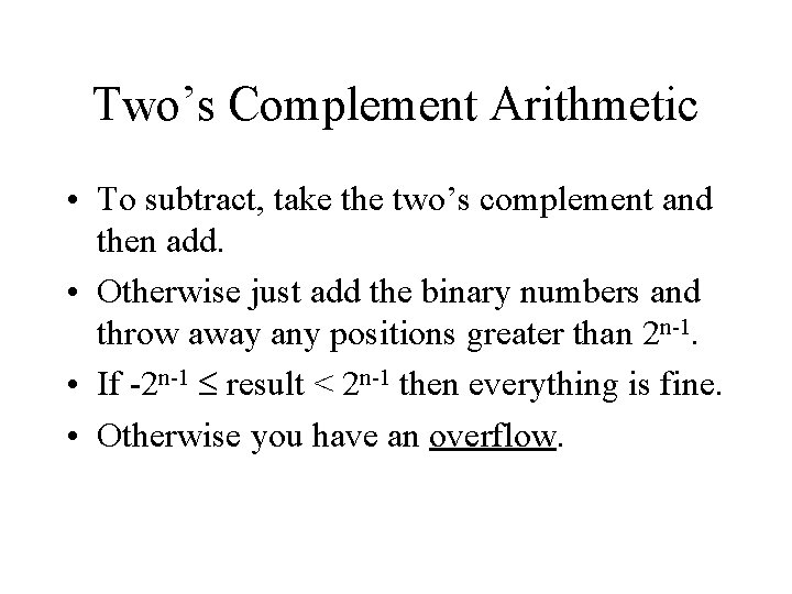 Two’s Complement Arithmetic • To subtract, take the two’s complement and then add. •