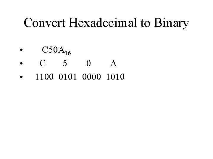 Convert Hexadecimal to Binary • • • C 50 A 16 C 5 0