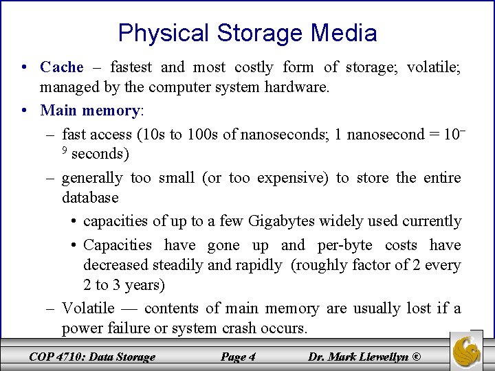 Physical Storage Media • Cache – fastest and most costly form of storage; volatile;